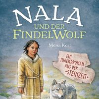 Nala und der Findelwolf – Ein neuer Jugendroman aus der Steinzeit